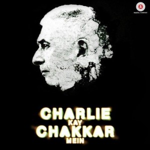 Charlie Kay Chakkar mein (2015) mp3 songs