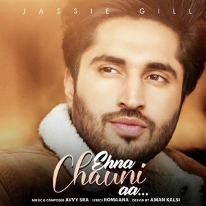Ehna Chauni aa - Jassie Gill songs