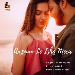 Aazmaa Le Ishq Mera - Altaaf S songs
