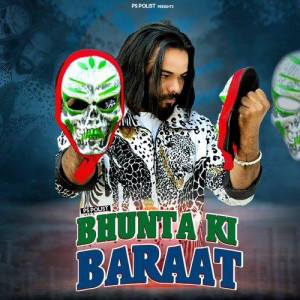 BHUNTA KI BARAAT - Ps Polist  songs