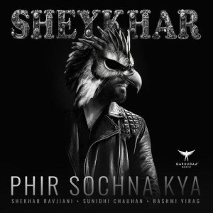 Phir Sochna Kya - Shekhar Ravj songs