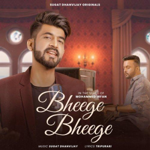 Bheege Bheege - Mohammed Irfan songs
