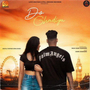 Do Ghadiya - Raja Gamechangerz songs