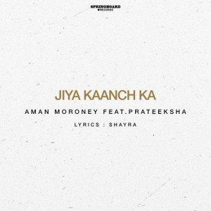 Jiya Kaanch Ka - Aman Moroney songs