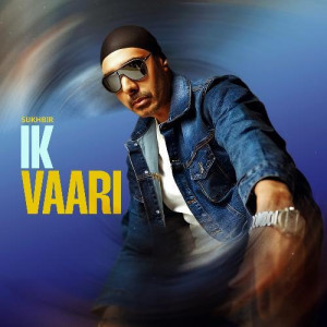 IK VAARI - Sukhbir songs