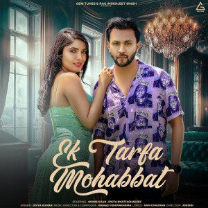 Ek Tarfa mohabbat - Divya Kuma songs