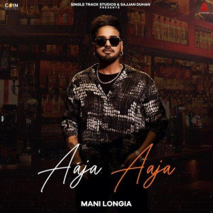 Aaja Aaja - Mani Longia songs