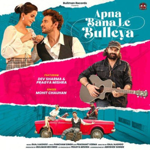 Apna Bana Le Bulleya - Mohit Chauhan songs
