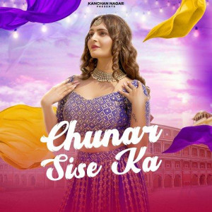 Chunar Sise Ka - Kanchan Nagar songs
