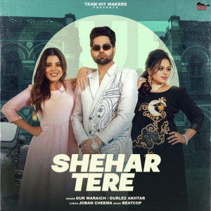 Shehar Tere - Gur Waraich songs