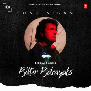 Bitter Betrayals - Sonu Nigam  songs
