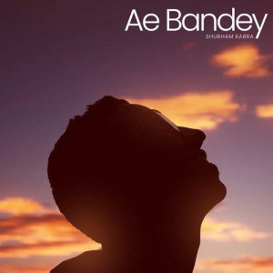 Ae Bandey - Shubham Kabra songs