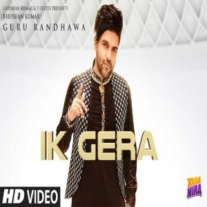 Ik Gera - Guru Randhawa songs
