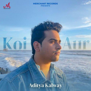 Koi Aur - Aditya Kalway songs