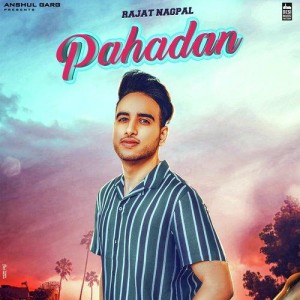 Pahadan - Rajat Nagpal songs