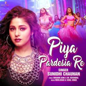 PIYA PARDESIA RE - Sunidhi Chauhan  songs